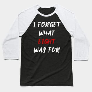 I forget what eight was for Baseball T-Shirt